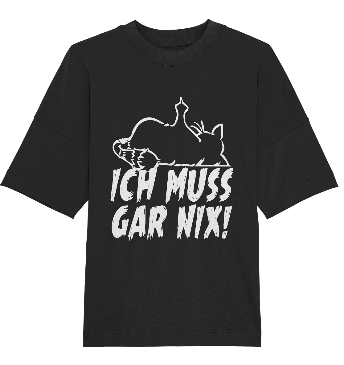 Ich muss gar nix! - Organic Oversize Shirt