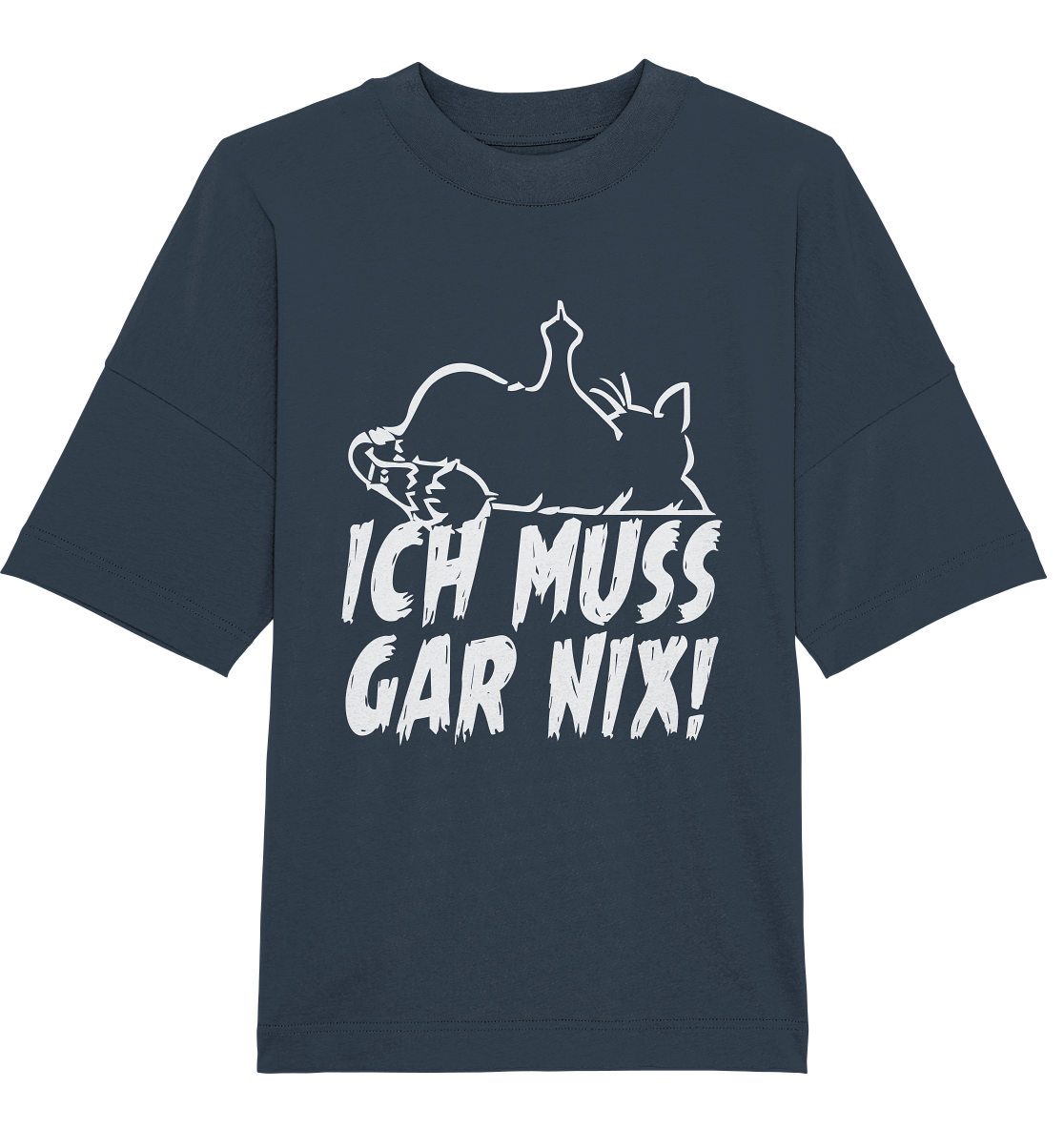 Ich muss gar nix! - Organic Oversize Shirt
