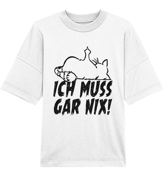 Ich muss gar nix! - Organic Oversize Shirt