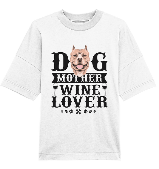 Dog Mother Wine Lover - Organic Oversize Shirt