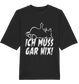 Ich muss gar nix! - Organic Oversize Shirt