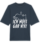 Ich muss gar nix! - Organic Oversize Shirt