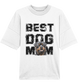 Best Dog Mom - Organic Oversize Shirt